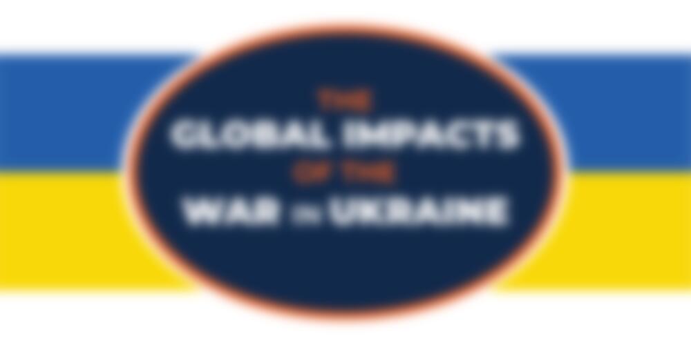 The Global Impacts of The War in Ukraine