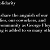 In Solidarity - We share the anguish of our families, our coworkers, and our community as George Floyd’s killing is added to so many others.